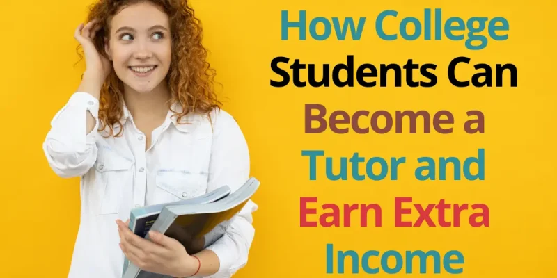 How College Students Can Become a Tutor and Earn Extra Income