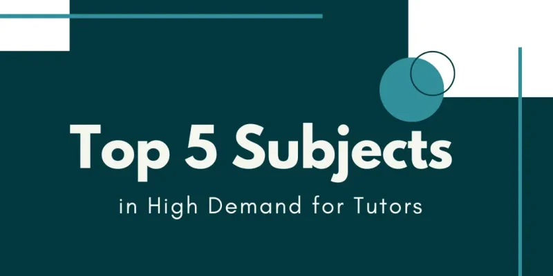 Top 5 Subjects in High Demand for Tutors